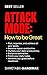 Attack Mode: How to Be Great (Overcome Procrastination, Master Productivity, and Time Management) By Shwetabh Gangwar: A Complete Guide to Destroying any Goal from Start to Finish