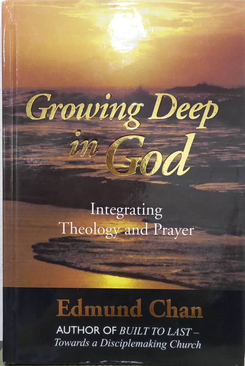 Growing Deep With God: Integrating Theology and Prayer