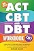 ACT, CBT & DBT Workbook: 3 ...