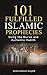 101 Fulfilled Islamic Prophecies: Using The Qur'an And Authentic Hadith