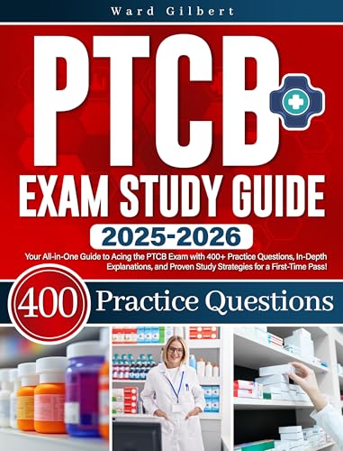 PTCB Exam Study Guide: Your All-in-One Guide to Acing the PTCB Exam with 400+ Practice Questions, In-Depth Explanations, and Proven Study Strategies for a First-Time Pass (Kindle Edition)