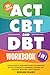 ACT, CBT & DBT Workbook: 3 ...