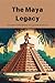 The Maya Legacy: Ancient Ci...