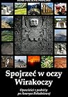 Spojrzeć w oczy Wirakoczy. Opowieści z podróży po Ameryce Południowej Spojrzeć w oczy Wirakoczy. Opowieści z podróży po Ameryce Południowej