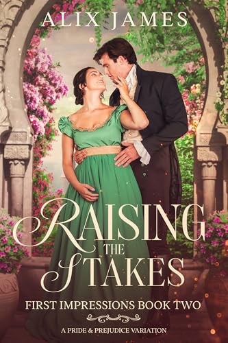 Raising the Stakes: A Pride and Prejudice Variation (First Impressions)
