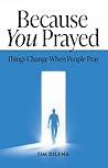 Because You Prayed: Things Change When People Pray