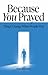 Because You Prayed: Things Change When People Pray