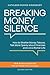 Breaking Money Silence: How to Shatter Money Taboos, Talk More Openly about Finances and Live a Richer Life