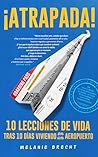 ¡ATRAPADA!: 10 Lecciones de Vida Tras 10 Días Viviendo en un Aeropuerto: Un Viaje a Través de la Incertidumbre, el Estrés, la Toma de Decisiones y la Fe Entre Inconvenientes (Spanish Edition)