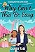 Why Can't This Be Easy by Candi Tab Why Can't This Be Easy by Candi Tab