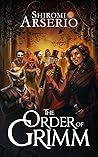 The Order of Grimm by Shiromi Arserio