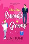 When You Renovate a Grump by Lia Huni