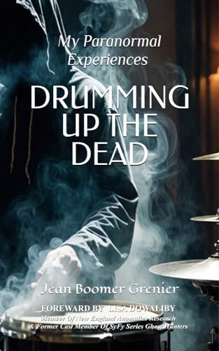 DRUMMING UP THE DEAD: My Paranormal Experiences (Kindle Edition)
