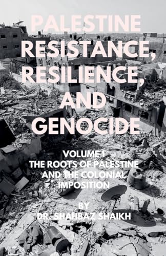 The Roots of Palestine and the Colonial Imposition (Palestine - Resistance, Resilience, and Genocide)