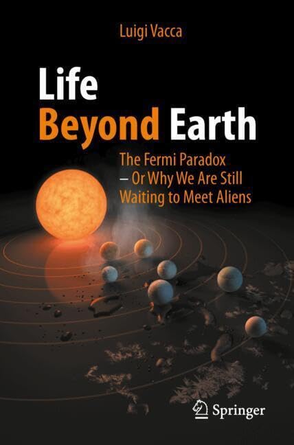 Life Beyond Earth: The Fermi Paradox -- Or Why We Are Still Waiting to Meet Aliens (Paperback)
