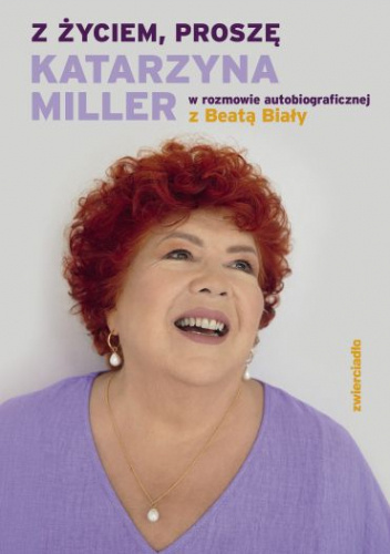 Z życiem, proszę. Katarzyna Miller w rozmowie autobiograficznej z Beatą Biały (Paperback)