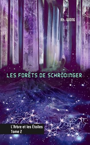 Les forêts de Schrödinger: L'arbre et les étoiles, tome 2 (French Edition)