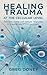 Healing Trauma at the Cellular Level by Greg Doney