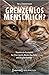 Grenzenlos menschlich?: Tierethische Positionen bei Elias Canetti, Marlen Haushofer und Brigitte Kronauer (Human-Animal Studies, #28)