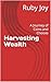 Harvesting Wealth: A Journe...
