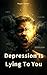 Depression Is Lying To You by Wagner Teodoro