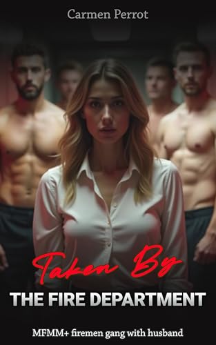 Taken By The Fire Department: MFMM+ gang with firemen & husband (Kindle Edition)