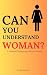 Can you understand Woman?: ...