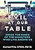 Evil at Our Table: Inside the Minds of the Monsters Who Live Among Us