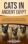 Cats in Ancient Egypt by Captivating History