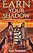Earn Your Shadow : If you e...