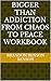 Bigger Than Addiction from Chaos to Peace Workbook by Brandon Benson Benson