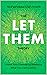 The Transformative Let Them Power of Letting Go Theory for Control Less and Live More Book: Unlock Your Potential by Releasing What You Can't Control