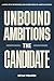 Unbound Ambitions: The Cand...
