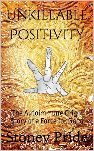 Unkillable Positivity: The Autoimmune Origin Story of a Force for Good (Kindle Edition)