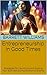 Entrepreneurship in Good Times: Strategies for Launching and Scaling Your Business During Economic Booms (Prosperity Playbook: Building Wealth in a Thriving Economy Book 3)