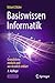 Basiswissen Informatik: Grundideen einfach und anschaulich erklärt (German Edition)