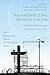 Reconstructing Evangelicalism: Challenges and Opportunities (The Center for Pastor Theologians Series)