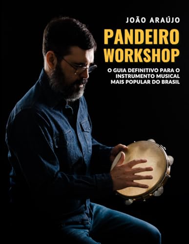 Pandeiro Workshop: O guia definitivo para o instrumento musical mais popular do Brasil (Portuguese Edition)