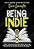 Being Indie: A No Holds Barred, Self Publishing Guide for Indie Authors