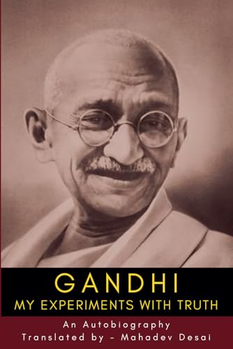 The Story of My Experiments with Truth: An Autobiography: Mahatma Gandhi