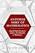 Another Sort of Mathematics: Selected Proofs Necessary to Finally Acquire an Education in Mathematics