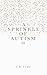 A Sprinkle of Autism III
