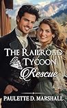 The Railroad Tycoon Rescue by Paulette D. Marshall
