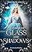 A Curse of Glass and Shadows by Marie-Hélène Lebeault