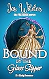 Bound By The Glass Slipper by Jax Wilder