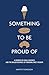 Something To Be Proud Of: A...