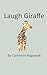 Laugh Giraffe by Cameron Rogowski