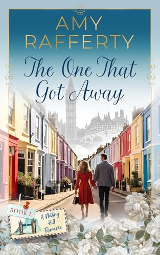 The One That Got Away (A Notting Hill Romance Book 1)