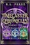 Timecaster Chronicles: Volume Two (Timecaster Chronicles #4-6) Timecaster Chronicles: Volume Two (Timecaster Chronicles #4-6)