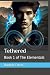 Tethered: Book 1 of The Ele...